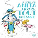 LE JOUR OU ANITA ENVOYA TOUT BALADER, Bivald Katarina