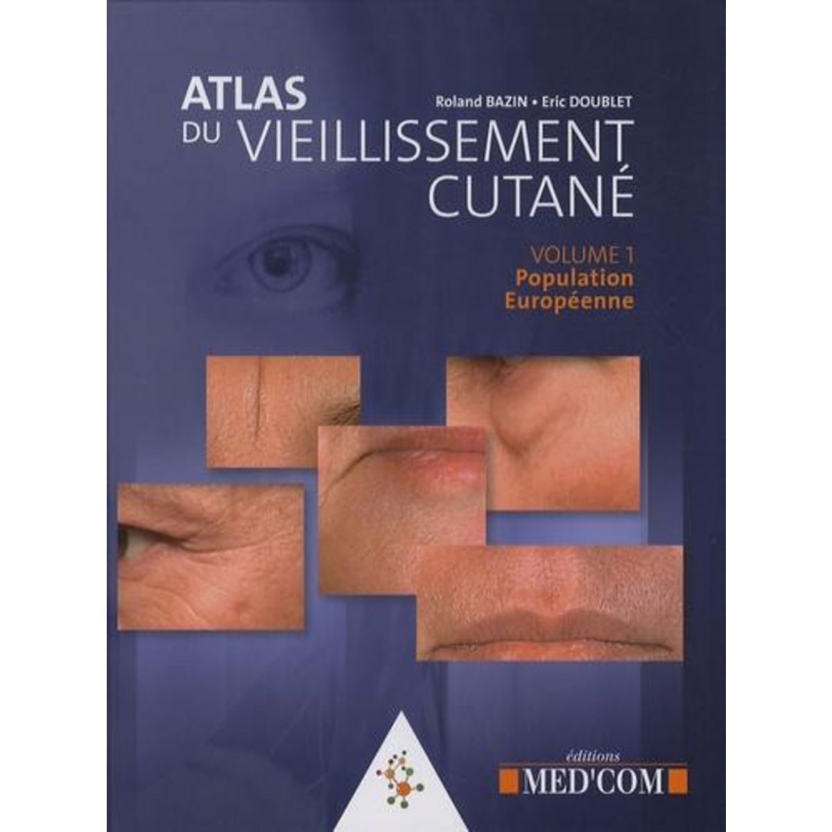 ATLAS DU VIEILLISSEMENT CUTANE. VOLUME 1, POPULATION EUROPEENNE, Bazin Roland