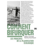 COMMENT BIFURQUER. LES PRINCIPES DE LA PLANIFICATION ECOLOGIQUE, Durand Cédric