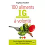  100 ALIMENTS A VOLONTE. IG : INDEX GLYCEMIQUE BAS, Houlbert Angélique