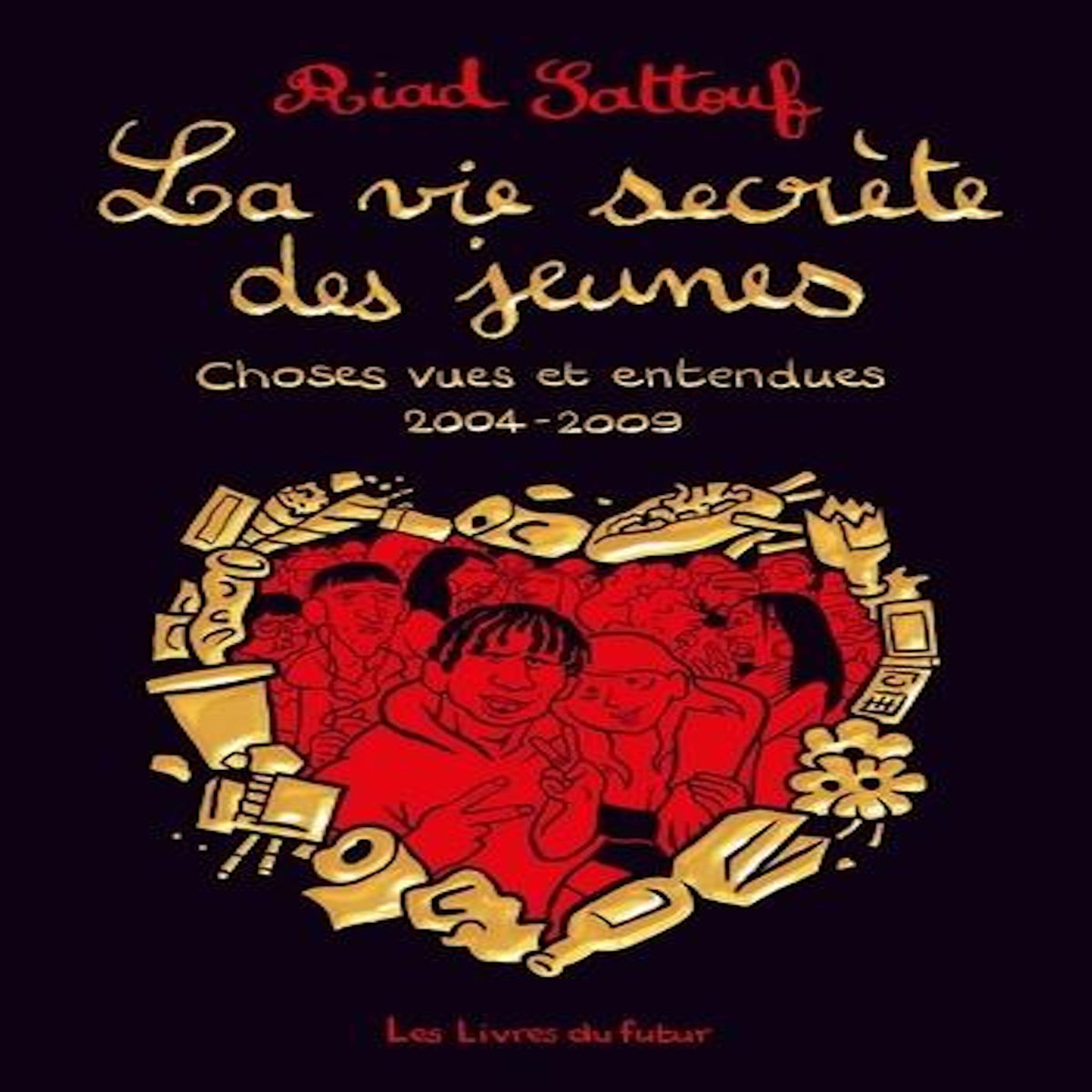 LA VIE SECRETE DES JEUNES TOME 1 : CHOSES VUES ET ENTENDUES 2004 - 2009, Sattouf Riad