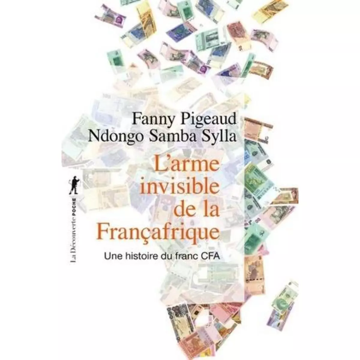  L'ARME INVISIBLE DE LA FRANCAFRIQUE. UNE HISTOIRE DU FRANC CFA, Pigeaud Fanny