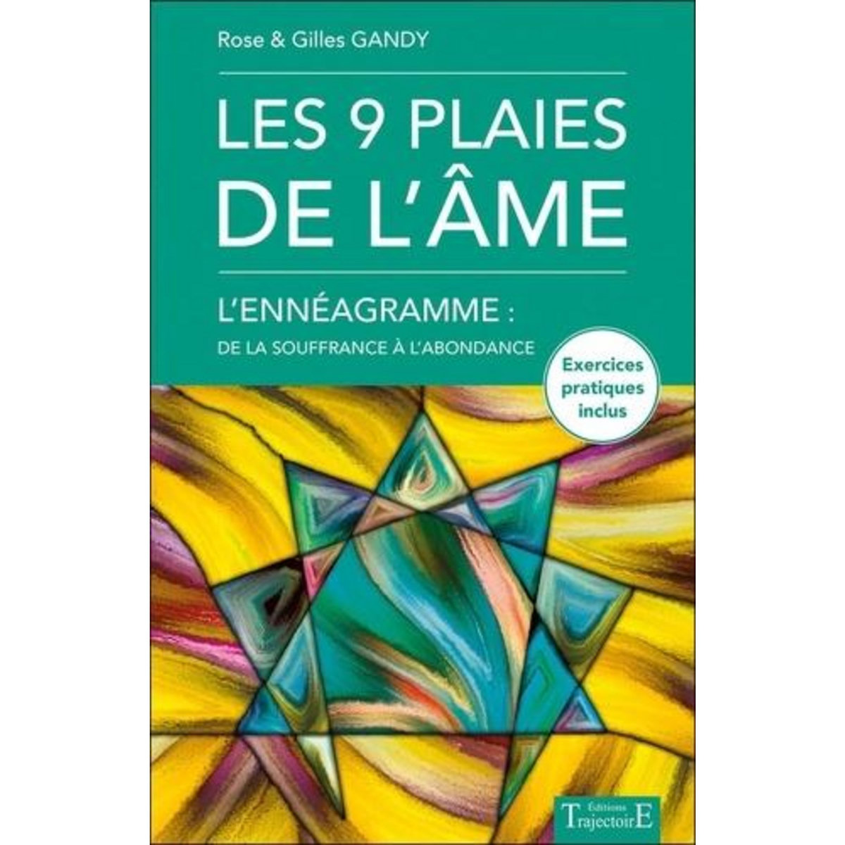 LES 9 PLAIES DE L'AME. L'ENNEAGRAMME : DE LA SOUFFRANCE A L'ABONDANCE, Gandy Rose