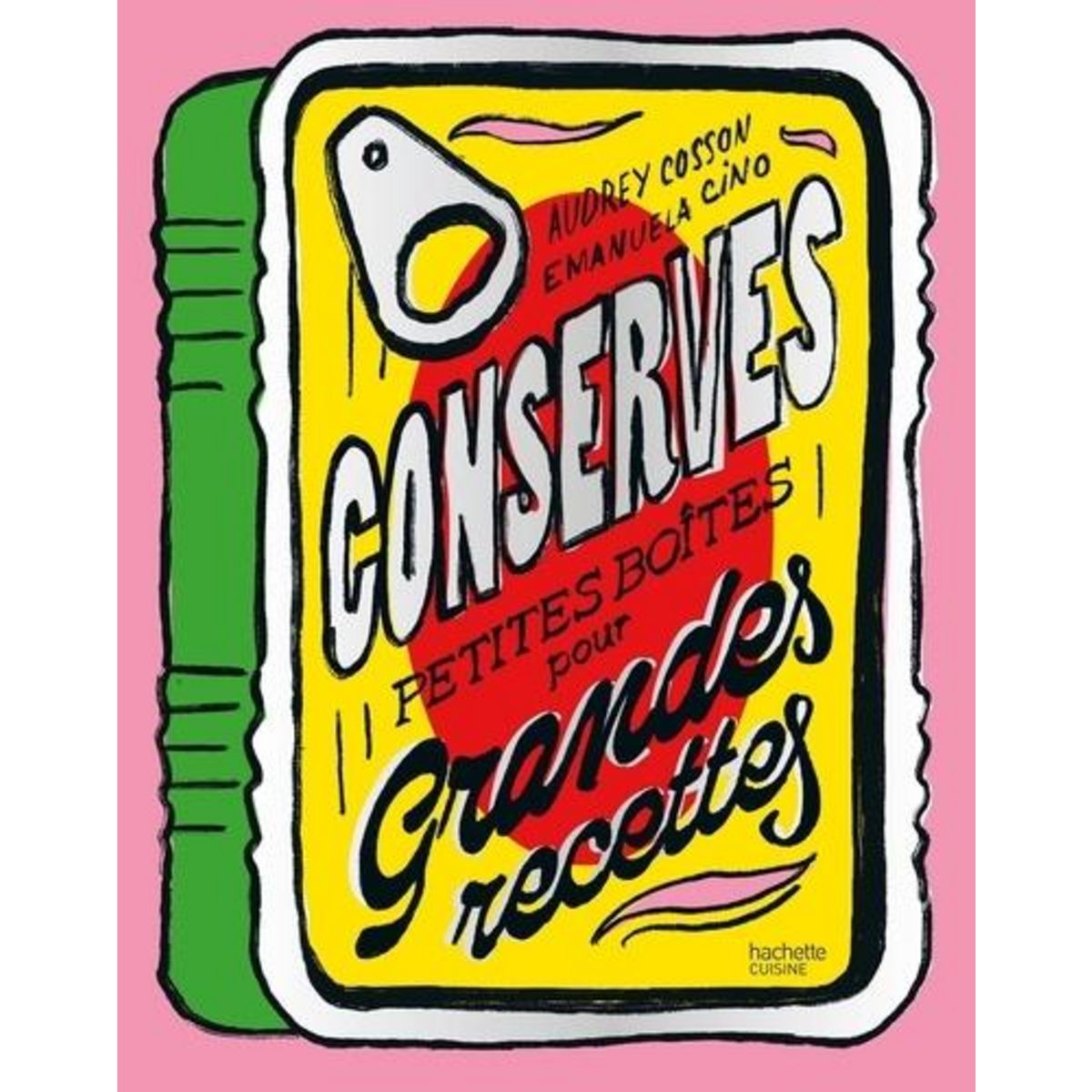 CONSERVES. PETITES BOITES POUR GRANDES RECETTES, Cosson Audrey