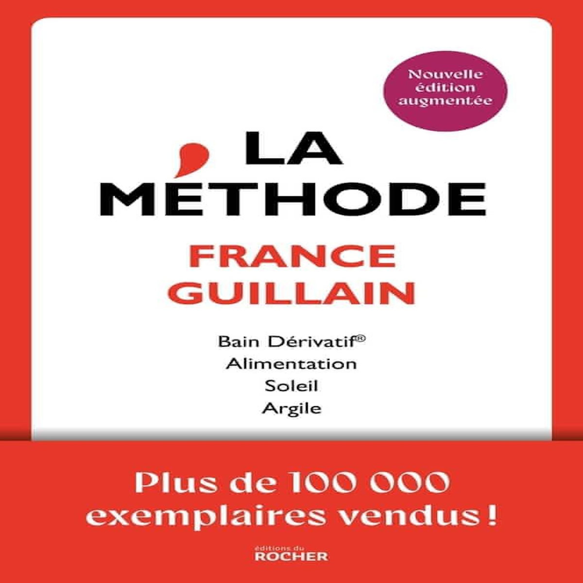 LA METHODE. BAIN DERIVATIF, ALIMENTATION, SOLEIL, ARGILE, EDITION REVUE ET AUGMENTEE, Guillain France