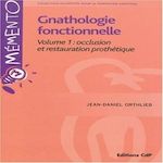 GNATHOLOGIE FONCTIONNELLE. VOLUME 1, OCCLUSION ET RESTAURATION PROTHETIQUE, Orthlieb Jean-Daniel