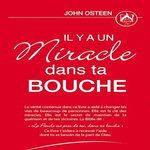IL Y A UN MIRACLE DANS TA BOUCHE, Jhon Osteen