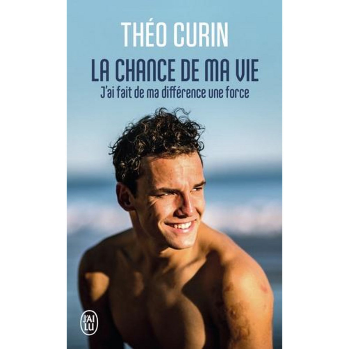 LA CHANCE DE MA VIE. J'AI FAIT DE MA DIFFERENCE UNE FORCE, Curin Théo