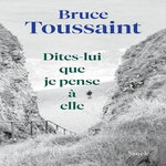 DITES-LUI QUE JE PENSE A ELLE, Toussaint Bruce