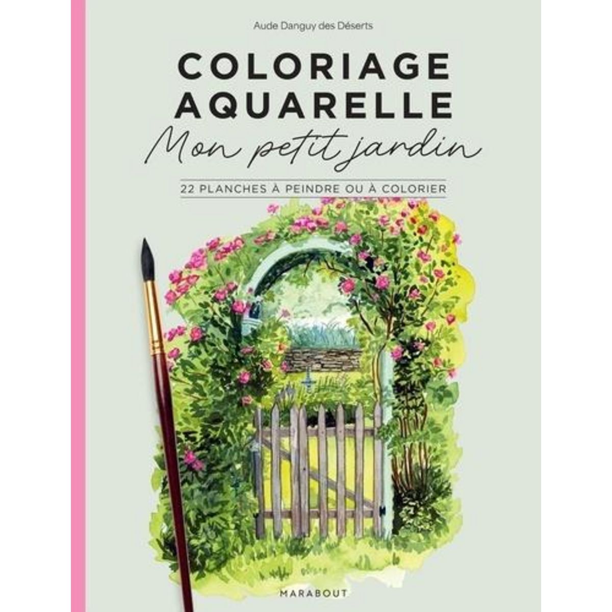COLORIAGE AQUARELLE : MON PETIT JARDIN. 22 PLANCHES A PEINDRE OU A COLORIER, Danguy des Déserts Aude