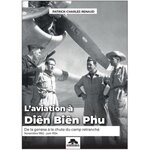 L'AVIATION A DIEN BIEN PHU. DE LA GENESE A LA CHUTE DU CAMP RETRANCHE (NOVEMBRE 1952 - JUIN 1954), Renaud Patrick-Charles