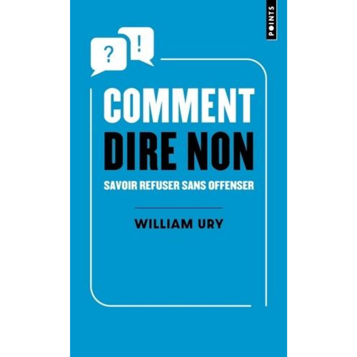 COMMENT DIRE NON. SAVOIR REFUSER SANS OFFENSER, Ury William