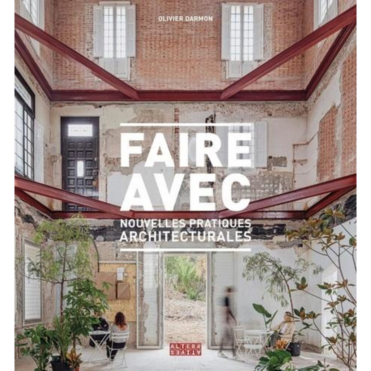 FAIRE AVEC. NOUVELLES PRATIQUES ARCHITECTURALES, Darmon Olivier