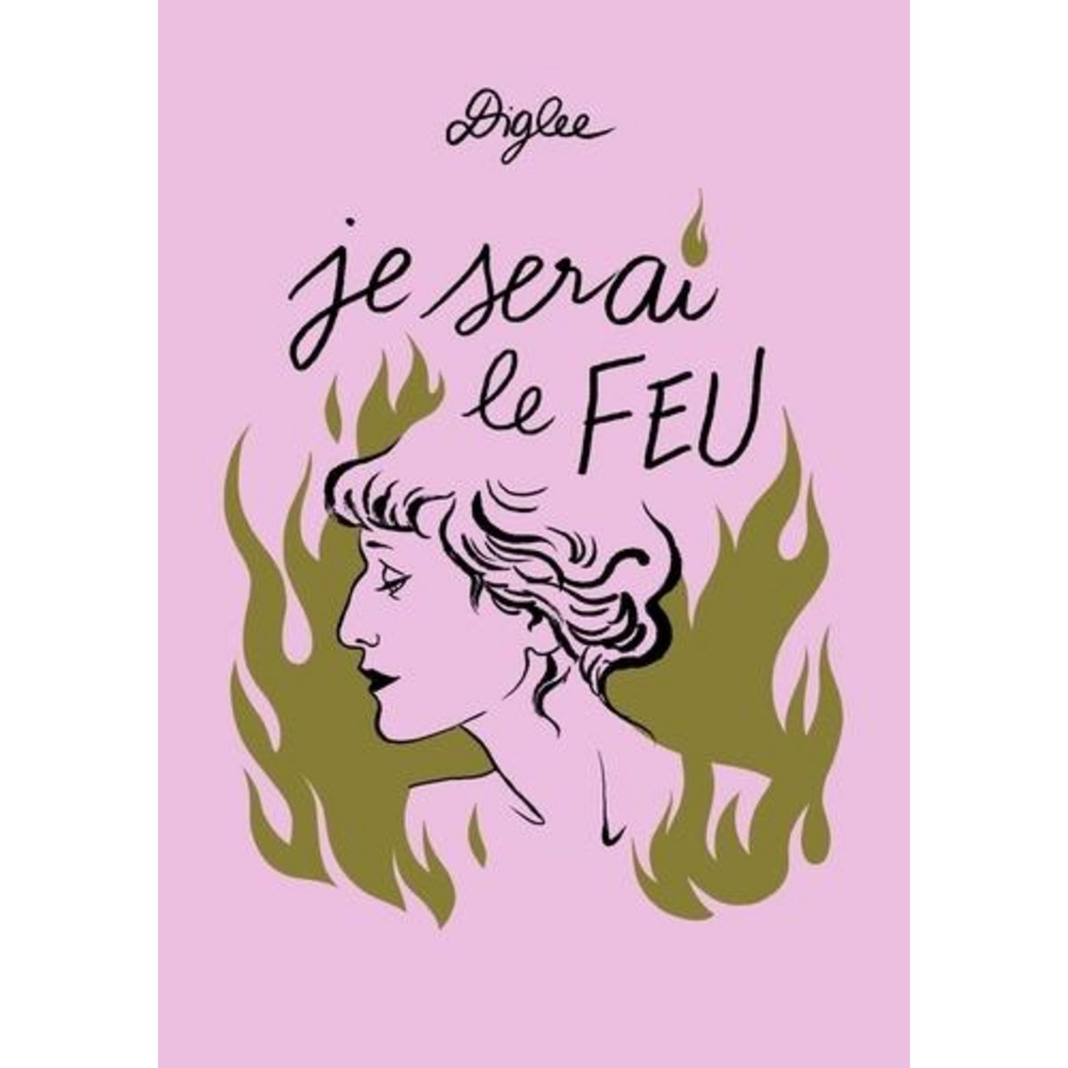 JE SERAI LE FEU, Diglee