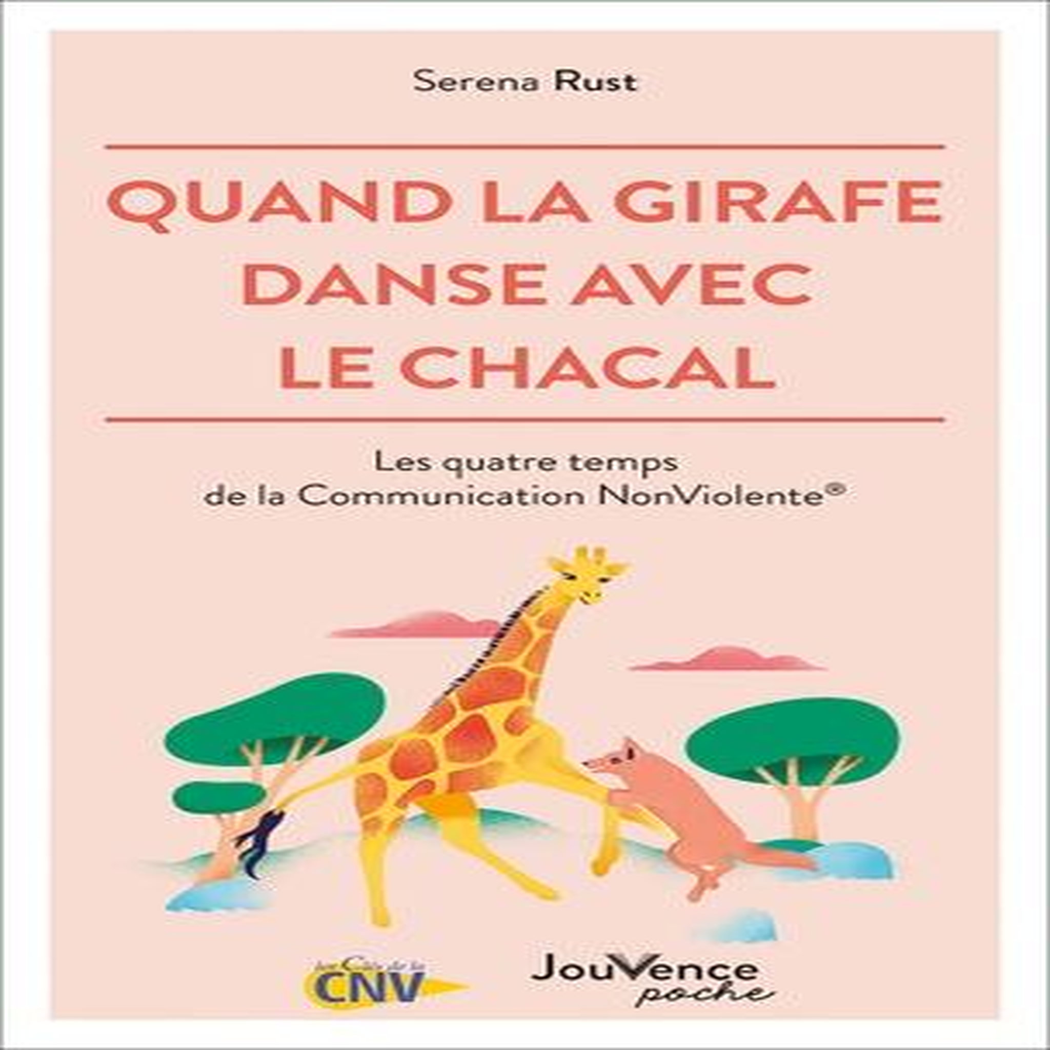 QUAND LA GIRAFE DANSE AVEC LE CHACAL. LES QUATRE TEMPS DE LA COMMUNICATION NONVIOLENTE, Rust Serena