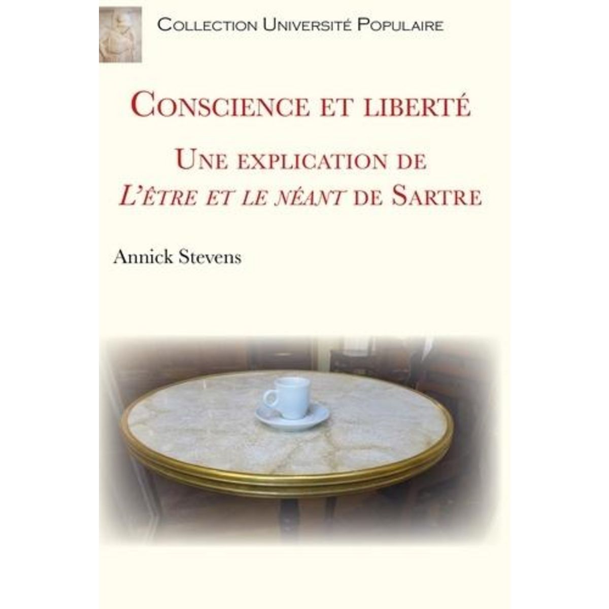 CONSCIENCE ET LIBERTE. UNE EXPLICATION DE L'ETRE ET LE NEANT DE SARTRE, Stevens Annick