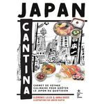 JAPAN CANTINA. CARNET DE VOYAGE CULINAIRE POUR GOUTER LE JAPON DU QUOTIDIEN, Leleu Clémence
