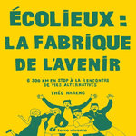 ECOLIEUX : LA FABRIQUE DE L'AVENIR. 6300 KM EN STOP A LA RENCONTRE DES VIES ALTERNATIVES, Hareng Théo