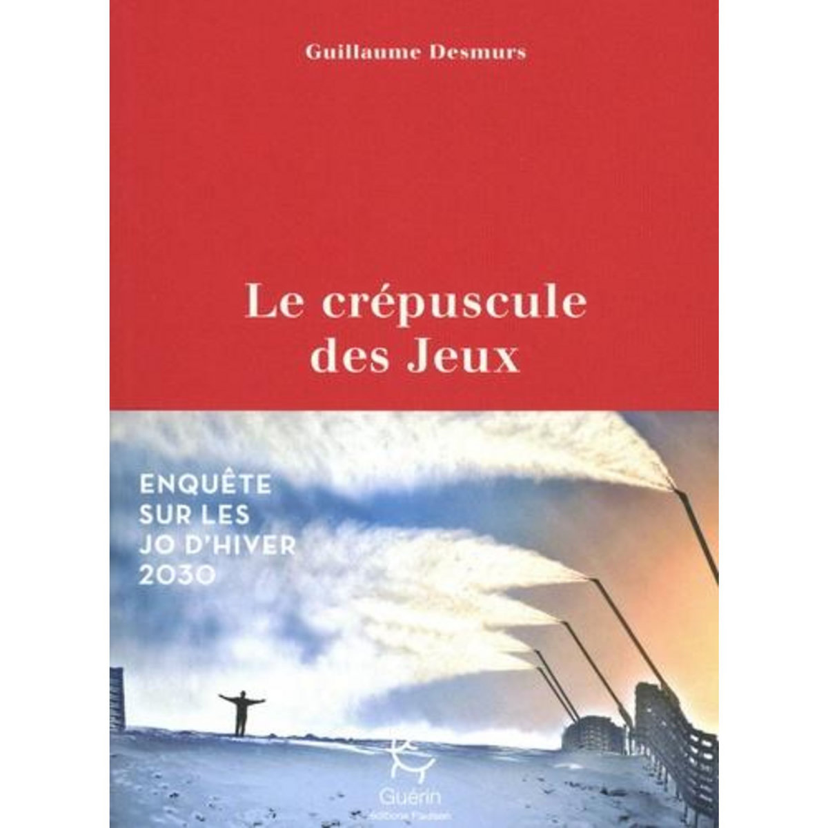 LE CREPUSCULE DES JEUX. ENQUETE SUR LES JO D'HIVER 2030, Desmurs Guillaume