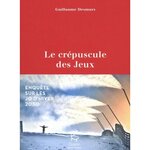 LE CREPUSCULE DES JEUX. ENQUETE SUR LES JO D'HIVER 2030, Desmurs Guillaume