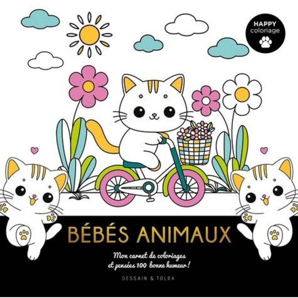 BEBES ANIMAUX. MON CARNET DE COLORIAGES ET PENSEES 100% BONNE HUMEUR !, Dessain et Tolra