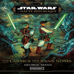 STAR WARS - LA HAUTE REPUBLIQUE PHASE 3 TOME 2 : LES LARMES DES SANS-NOMS, Mann George