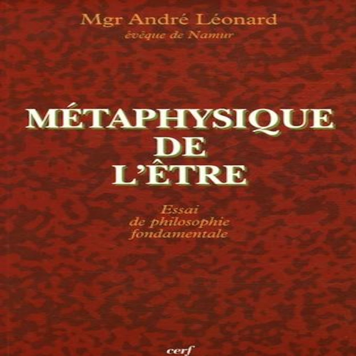 METAPHYSIQUE DE L'ETRE. ESSAI DE PHILOSOPHIE FONDAMENTALE, Léonard André