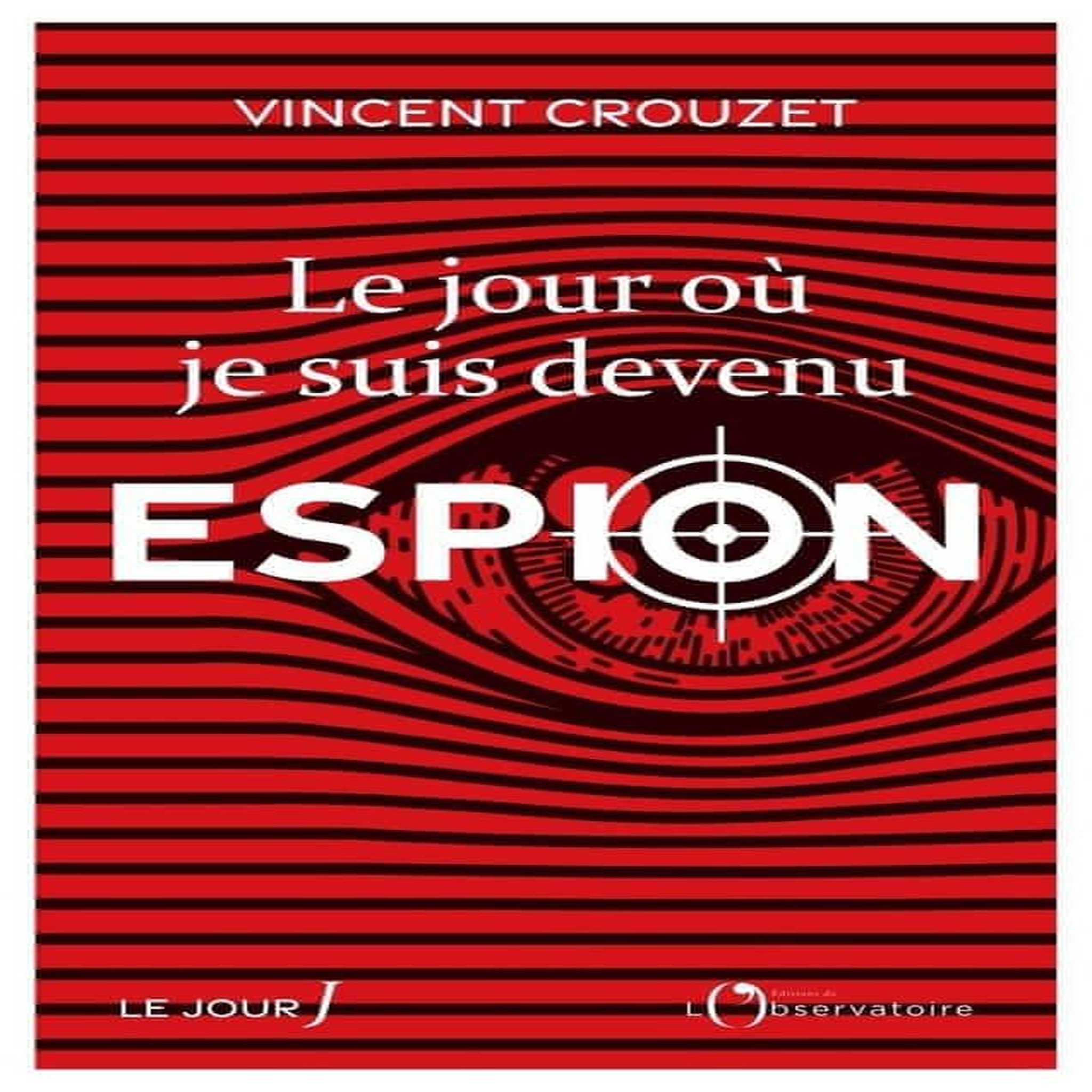 LE JOUR OU JE SUIS DEVENU ESPION, Crouzet Vincent