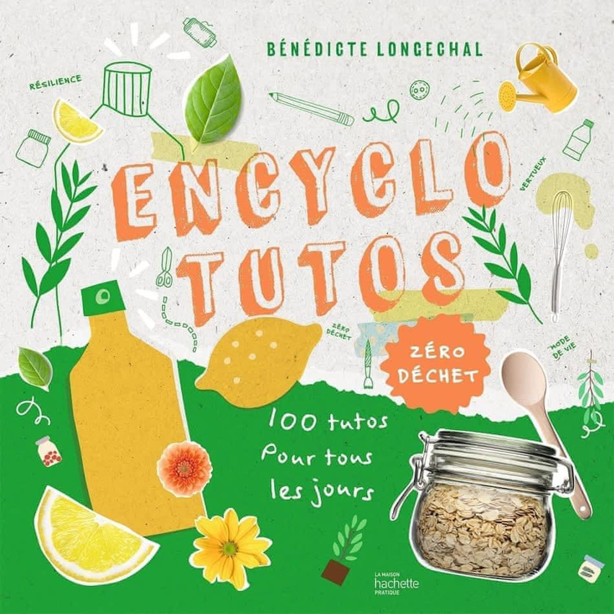 ENCYCLO TUTOS ZERO DECHETS. DES PAS A PAS POUR TOUT FAIRE SOI-MEME, Longechal Bénédicte