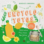 ENCYCLO TUTOS ZERO DECHETS. DES PAS A PAS POUR TOUT FAIRE SOI-MEME, Longechal Bénédicte