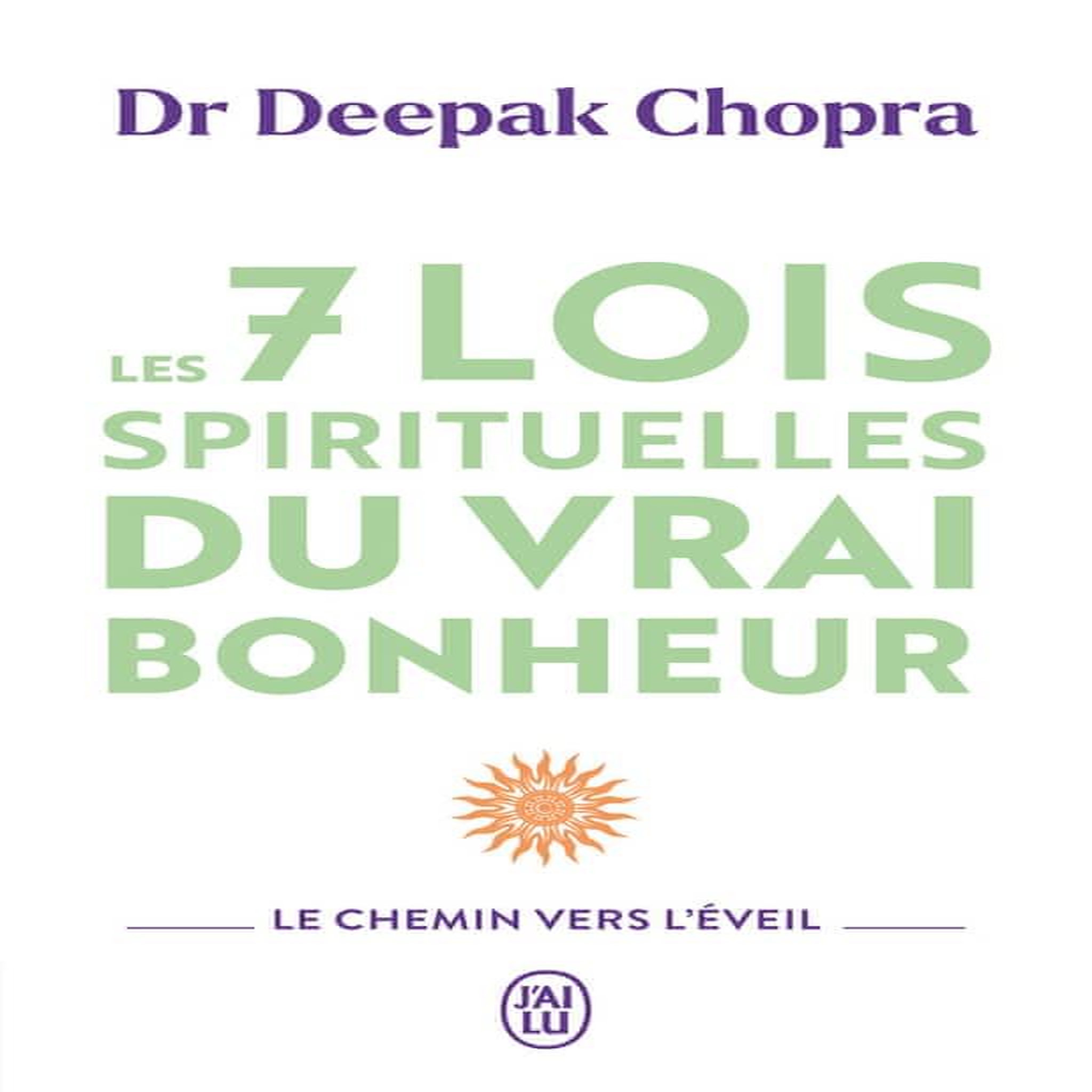LES 7 LOIS SPIRITUELLES DU VRAI BONHEUR. LE CHEMIN VERS L'EVEIL, Chopra Deepak