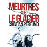 MEURTRES SUR LE GLACIER, Perfumo Cristian