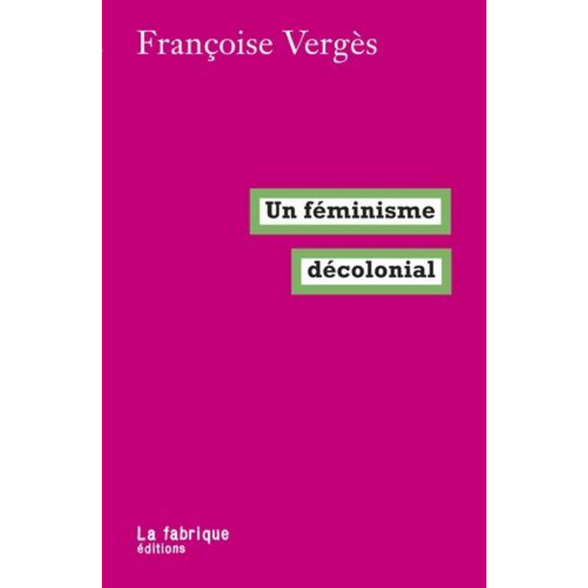 UN FEMINISME DECOLONIAL, Vergès Françoise