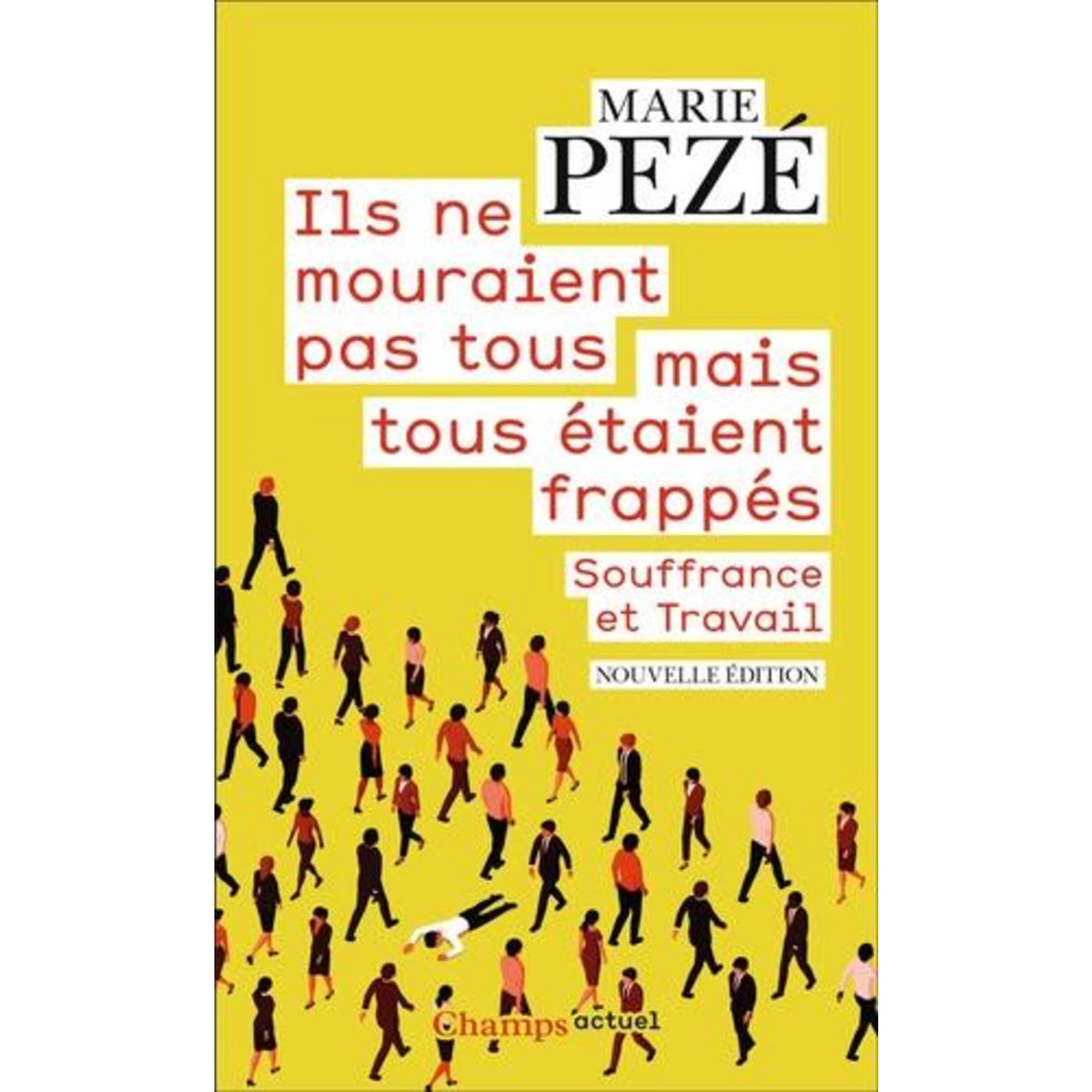 ILS NE MOURAIENT PAS TOUS MAIS TOUS ETAIENT FRAPPES. SOUFFRANCE ET TRAVAIL, Pezé Marie