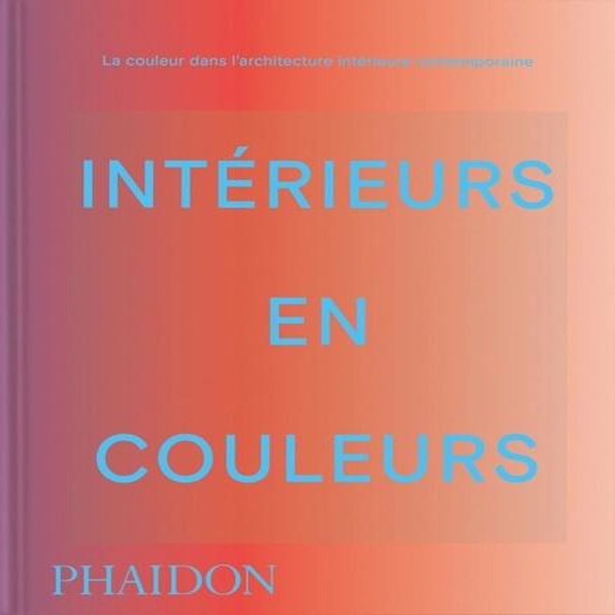 INTERIEURS EN COULEUR. LA COULEUR DANS L'ARCHITECTURE INTERIEURE CONTEMPORAINE, Paul Stella
