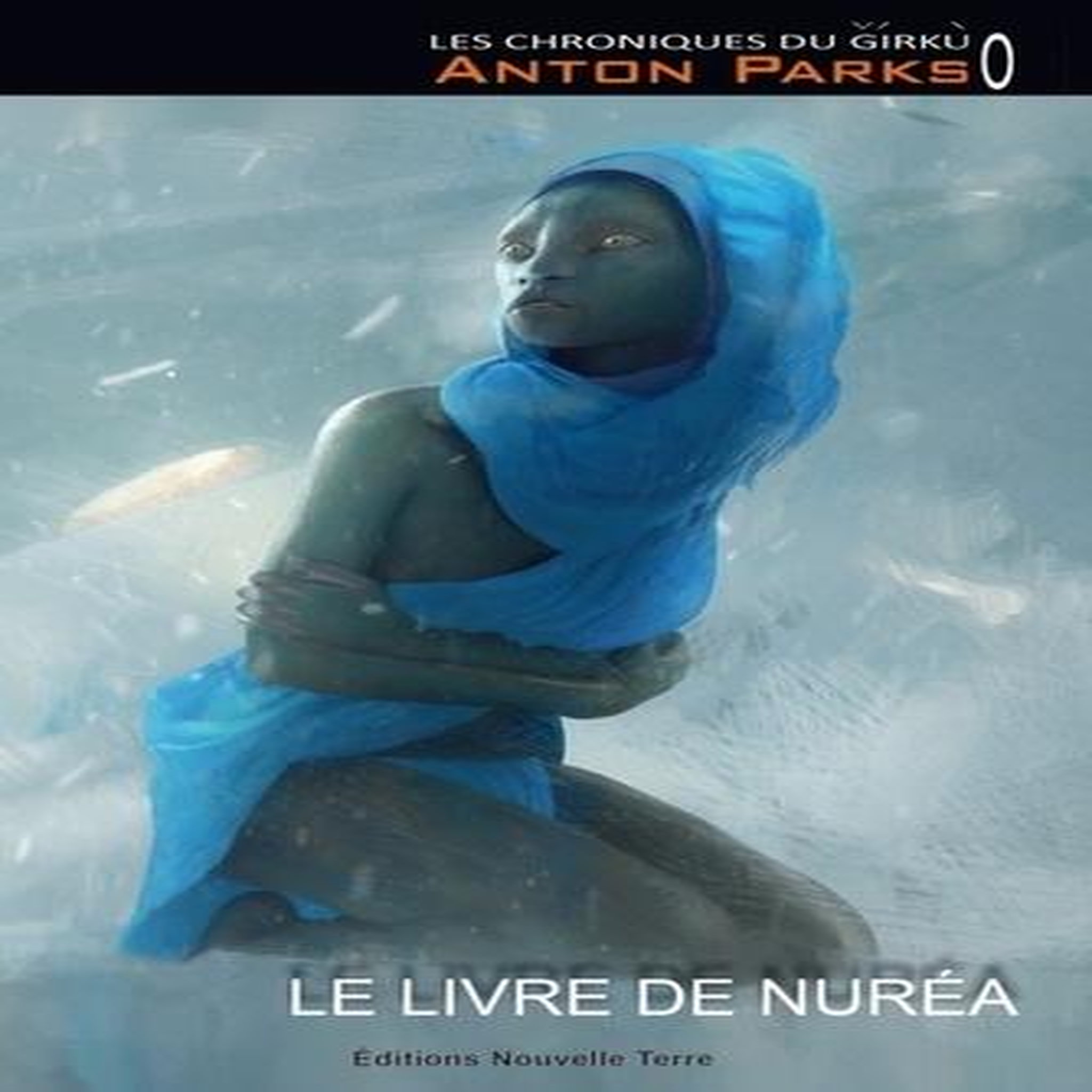 LES CHRONIQUES DU GIRKU TOME 0 : LE LIVRE DE NUREA, Parks Anton
