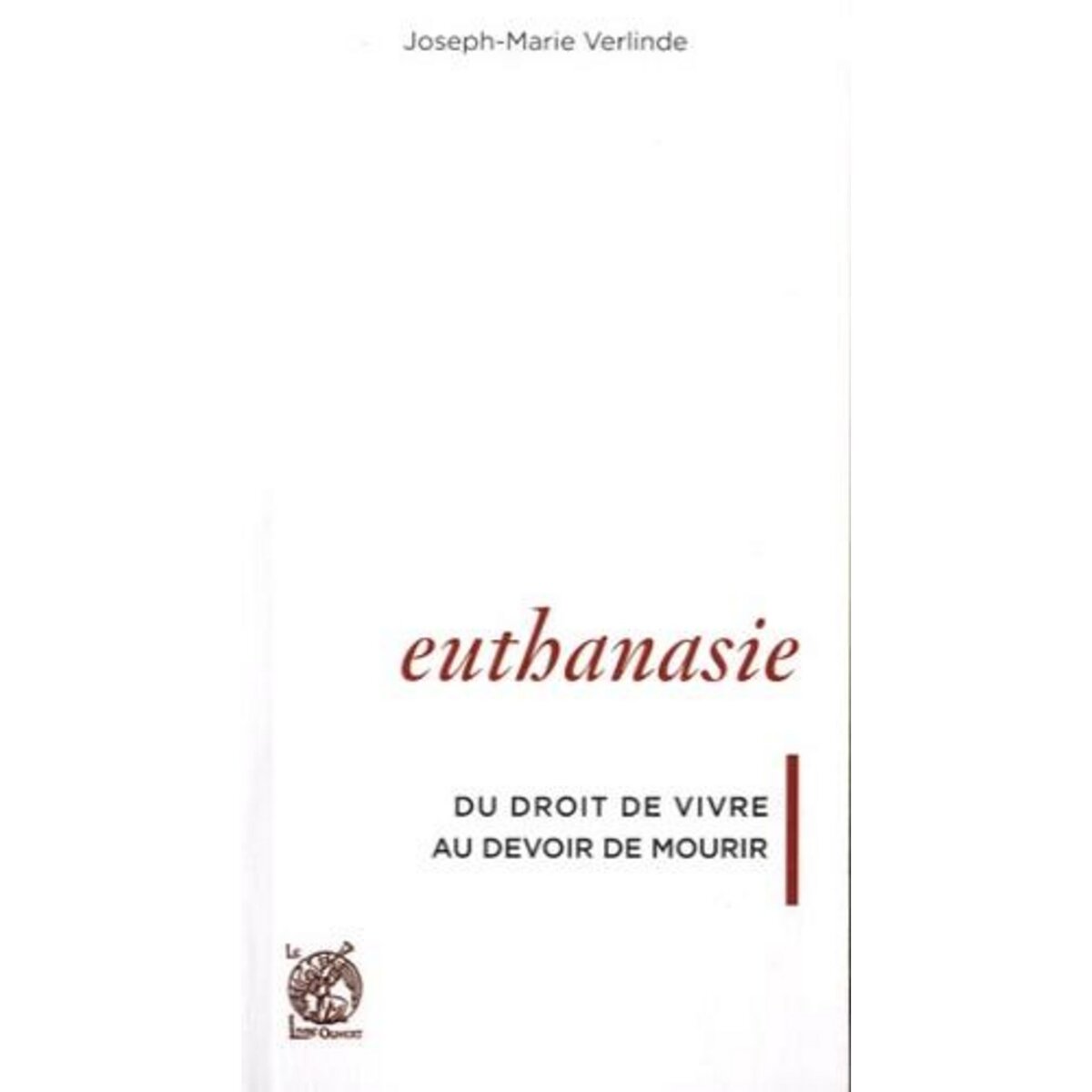 EUTHANASIE. DU DROIT DE VIVRE AU DEVOIR DE MOURIR, Verlinde Joseph-Marie
