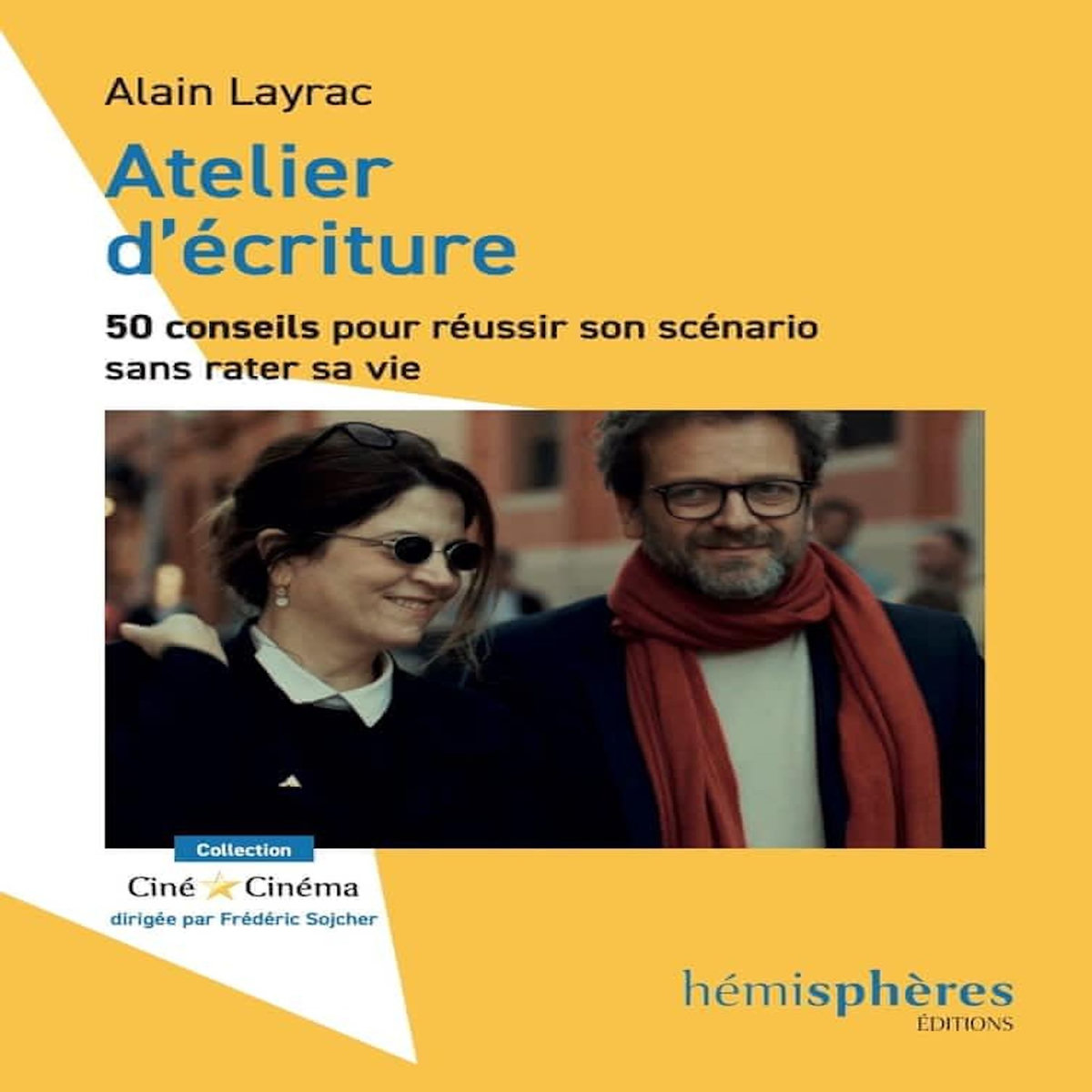 ATELIER D'ECRITURE : 50 CONSEILS POUR REUSSIR SON SCENARIO SANS RATER SA VIE, Layrac Alain
