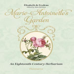MARIE-ANTOINETTE'S GARDEN. AN EIGHTEENTH-CENTURY HERBARIUM, EDITION EN ANGLAIS, Feydeau Elisabeth de