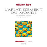 L'APLATISSEMENT DU MONDE. LA CRISE DE LA CULTURE ET L'EMPIRE DES NORMES, Roy Olivier