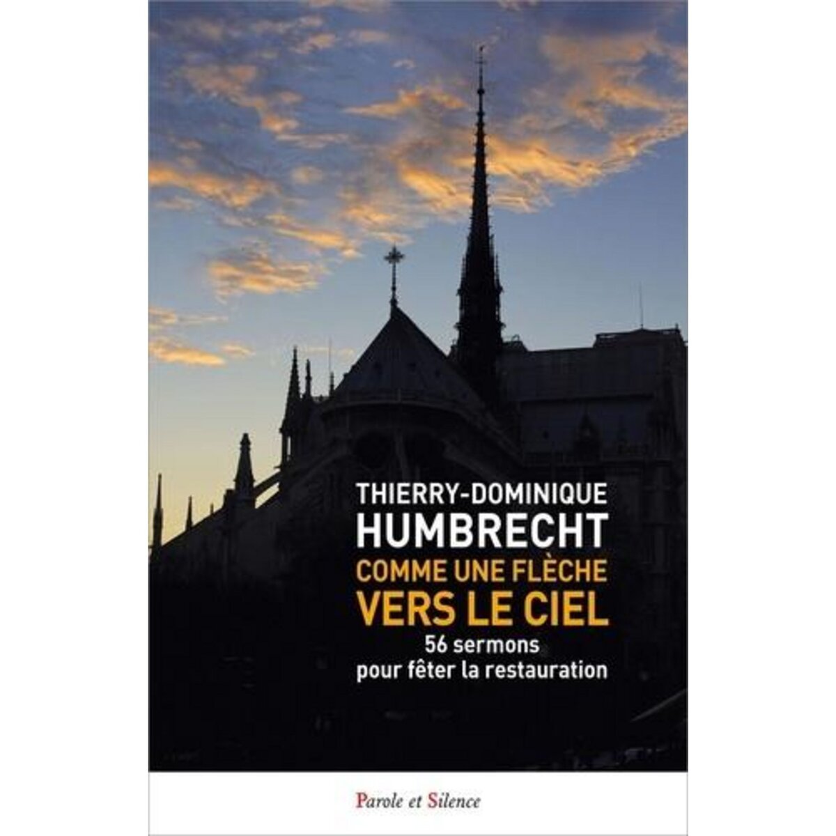 COMME UNE FLECHE VERS LE CIEL. 56 SERMONS POUR FETER LA RESTAURATION, Humbrecht Thierry-Dominique