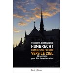 COMME UNE FLECHE VERS LE CIEL. 56 SERMONS POUR FETER LA RESTAURATION, Humbrecht Thierry-Dominique