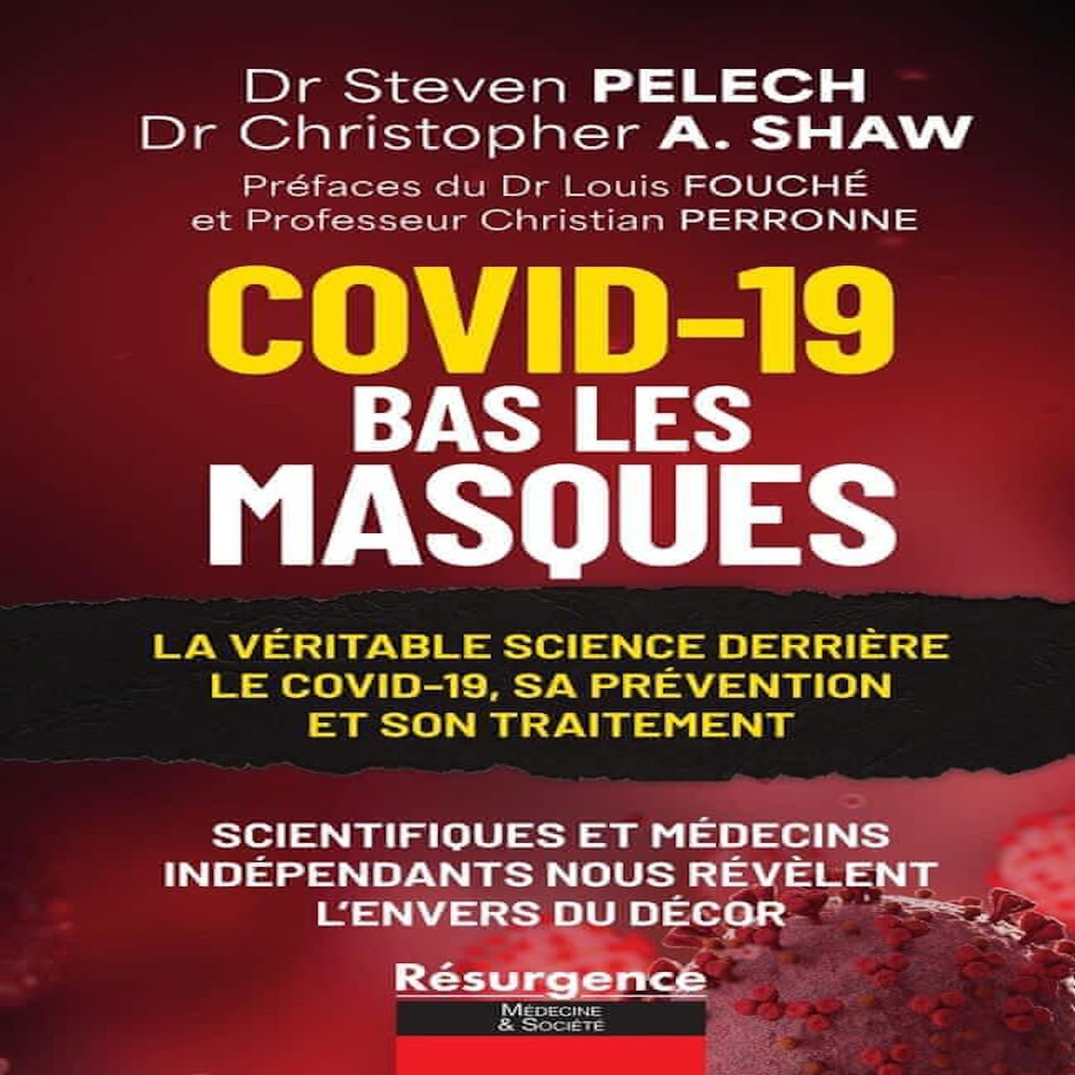 COVID-19 DEMASQUE. LA VERITABLE SCIENCE DERRIERE LE COVID-19, SA PREVENTION ET SON TRAITEMENT, Pelech Steven