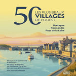 50 LES PLUS BEAUX VILLAGES DE L'OUEST. BRETAGNE NORMANDIE PAYS DE LA LOIRE, Joubin Philippe
