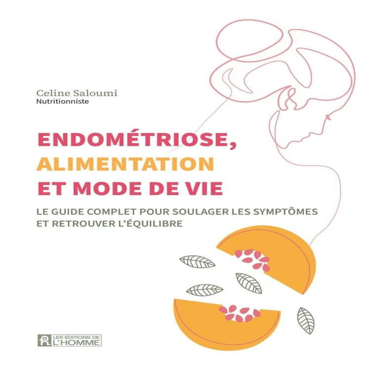 ENDOMETRIOSE, ALIMENTATION ET MODE DE VIE. LE GUIDE COMPLET POUR SOULAGER LES SYMPTOMES ET RETROUVER L'EQUILIBRE, Saloumi Céline