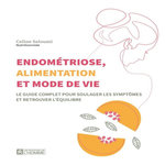 ENDOMETRIOSE, ALIMENTATION ET MODE DE VIE. LE GUIDE COMPLET POUR SOULAGER LES SYMPTOMES ET RETROUVER L'EQUILIBRE, Saloumi Céline