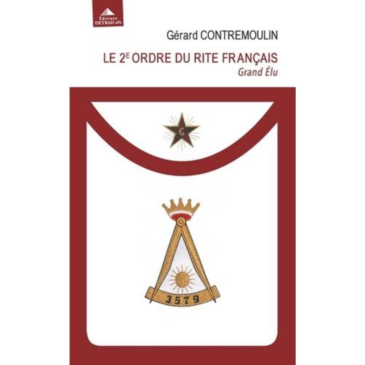 LE 2E ORDRE DU RITE FRANCAIS. GRAND ELU. DE L'UNION DES HOMMES A L'UNITE DES VALEURS, Contremoulin Gérard