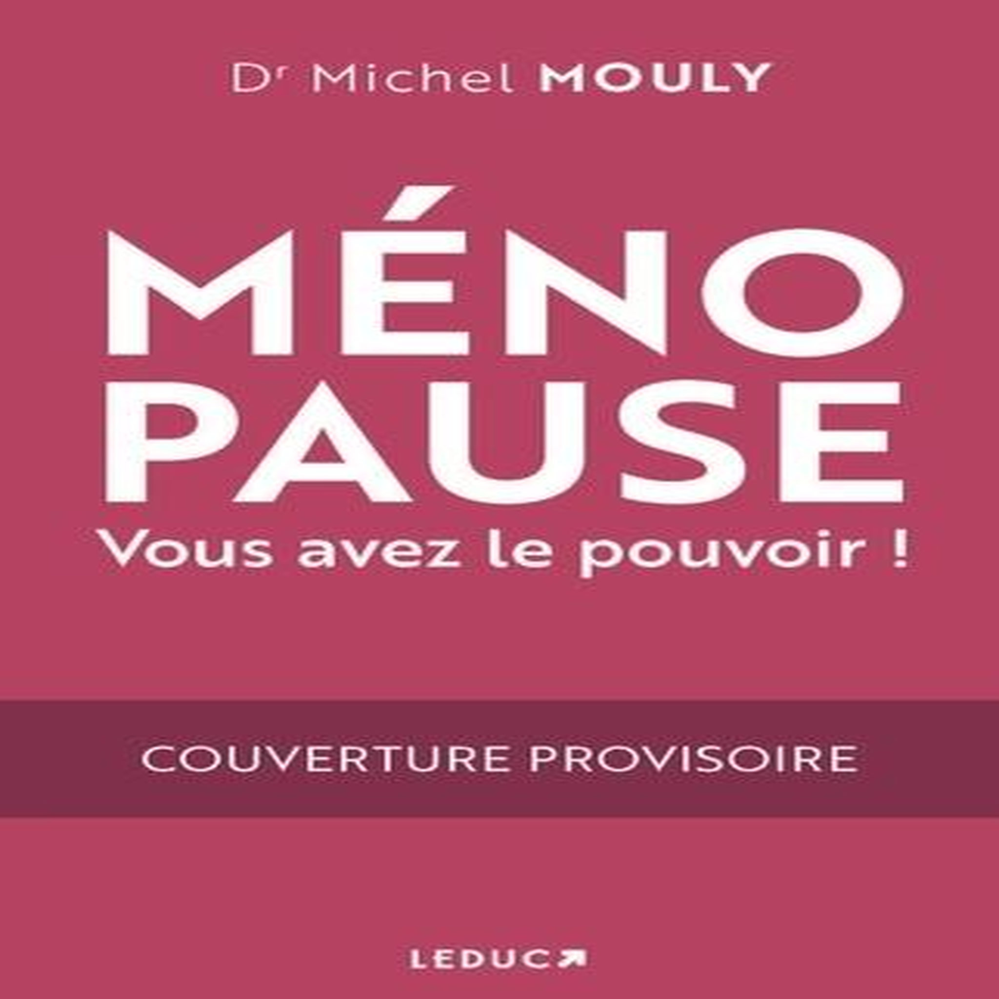 MENOPAUSE. VOUS AVEZ LE POUVOIR !, Mouly Michel