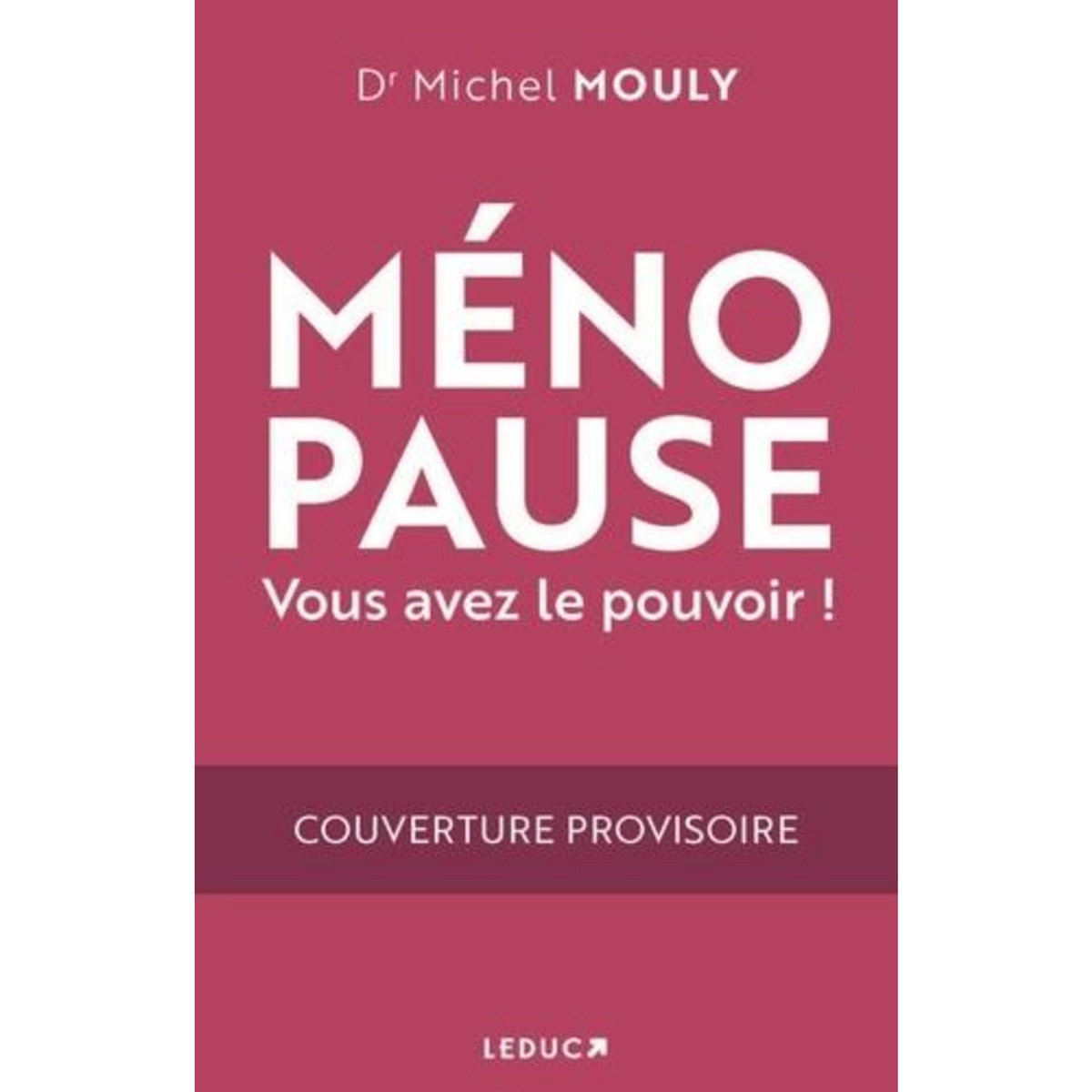 MENOPAUSE. VOUS AVEZ LE POUVOIR !, Mouly Michel