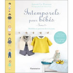INTEMPORELS POUR BEBES. MODELES ET PATRONS DE 0 A 3 ANS : TOME 2, Le Provost Astrid